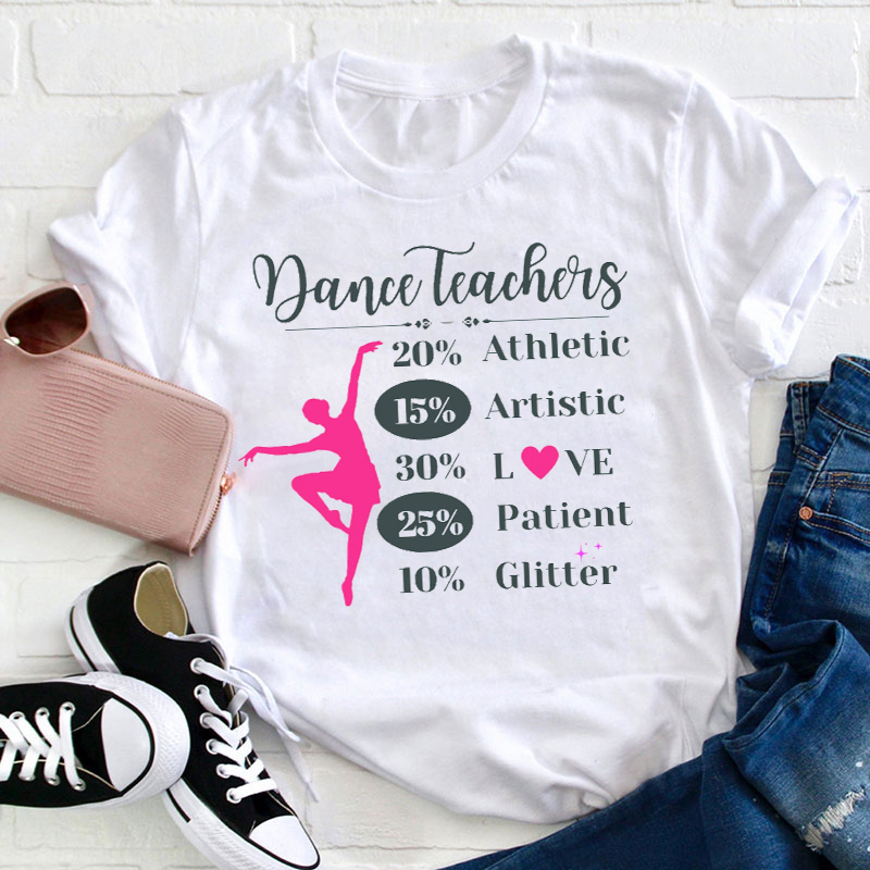 What Does A Dance Teacher Consist Of Teacher T-Shirt