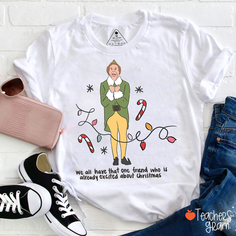 We All Have That One Friend Teacher T-Shirt