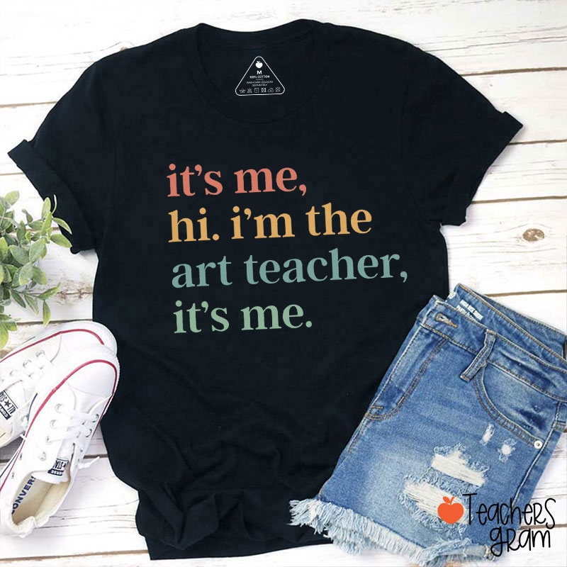 It's Me Hi I'm The Art Teacher T-Shirt