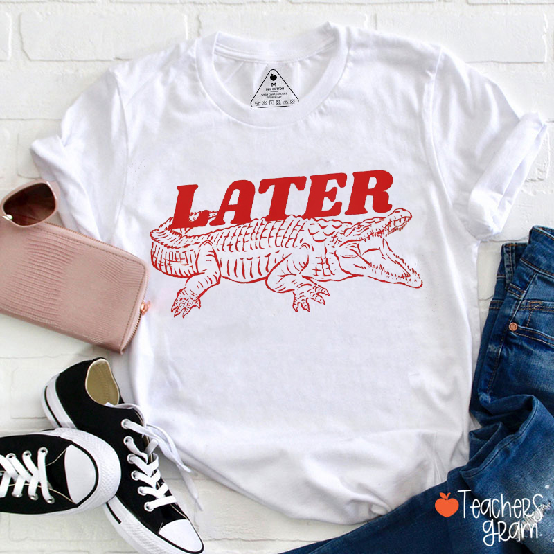 Later Alligator Cool Girl Teacher T-Shirt