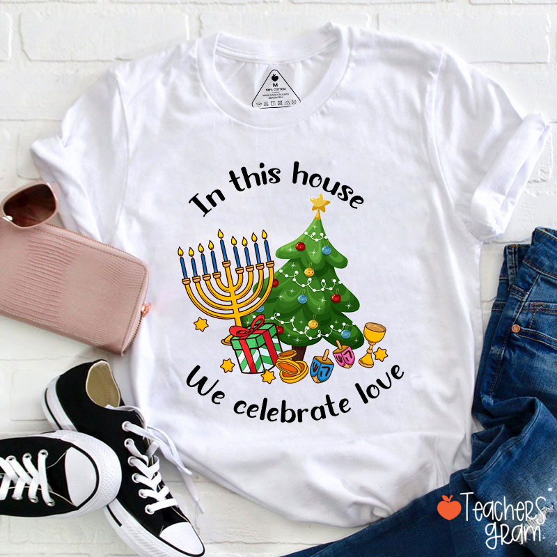 In This House We Celebrate Love Teacher T-Shirt