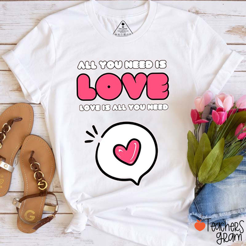 All You Need Is Love Teacher T-Shirt
