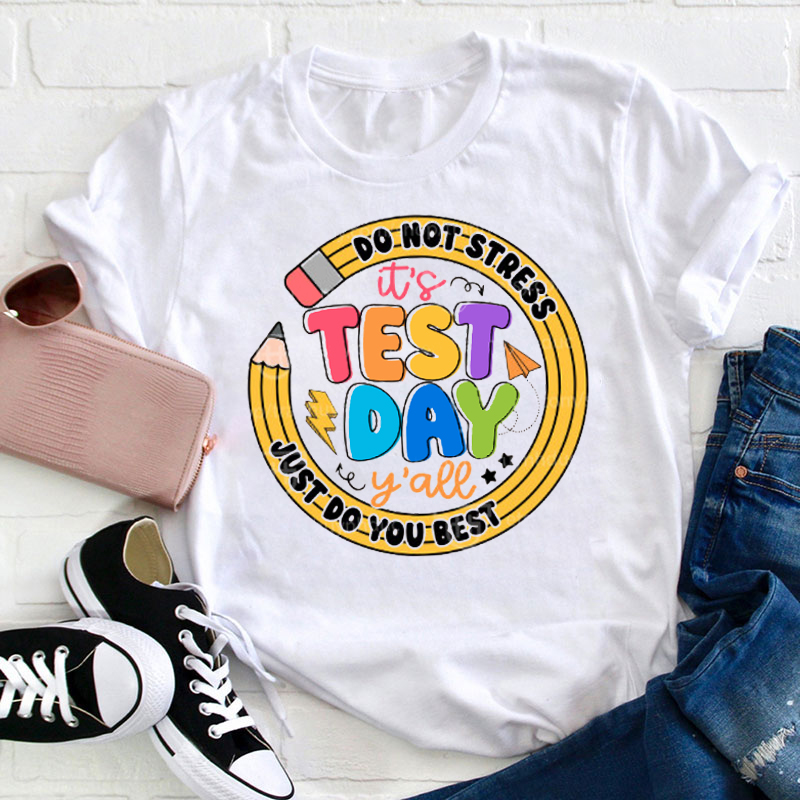 Don't Stress It's Test Day Y'all Do Your Best Teacher T-Shirt
