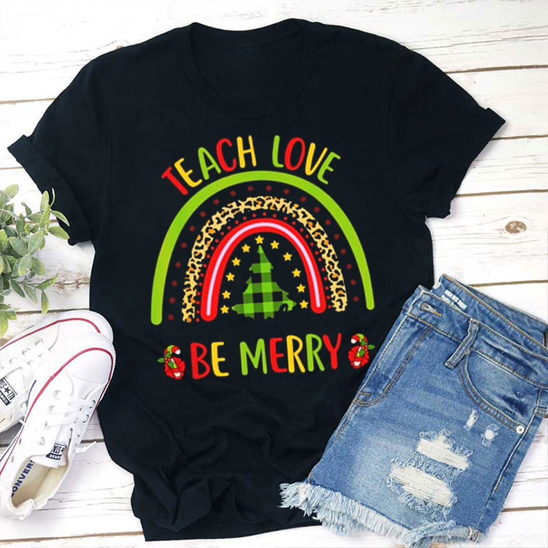 Teach Love Be Merry Teacher T-Shirt