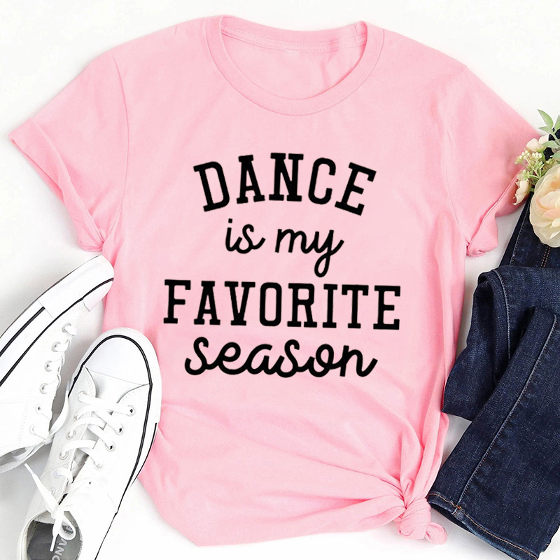 Dance Is My Favorite Season Teacher T-Shirt