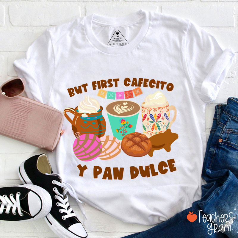 But First Cafecito Y Pan Dulce Spanish Teacher T-Shirt