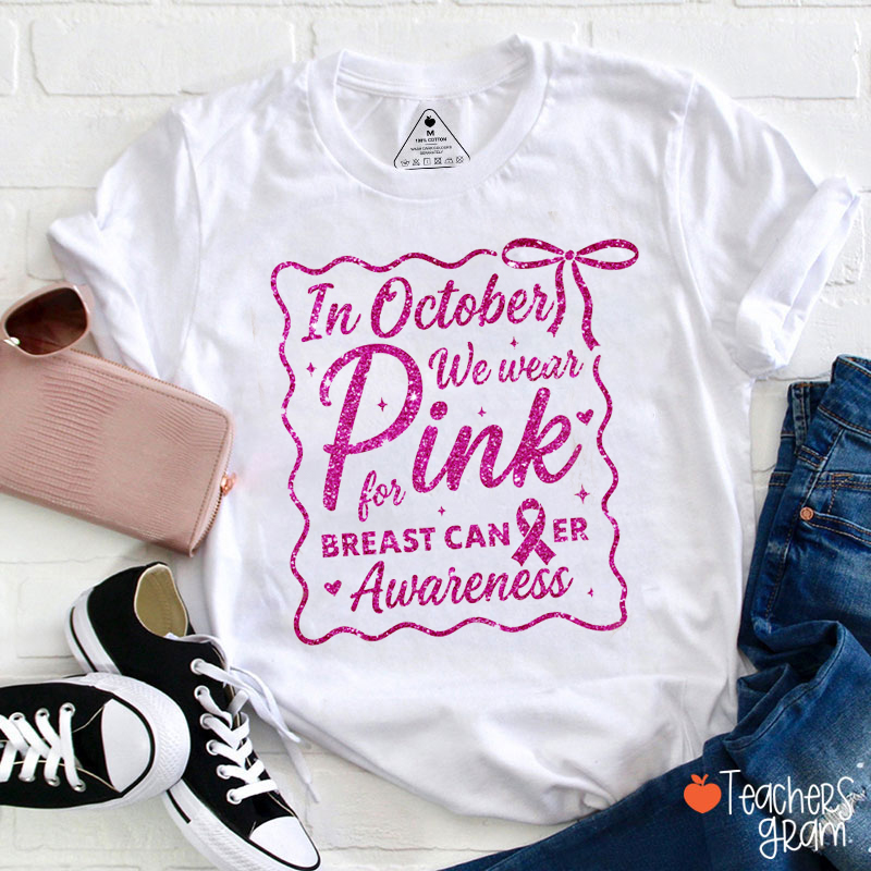 In October We Wear Pink Breast Cancer Awareness Glitter Teacher T-Shirt