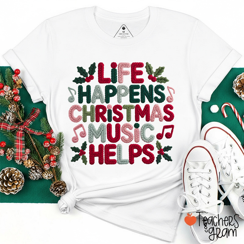 Faux Yarn Life Happens Christmas Music Helps Teacher T-Shirt