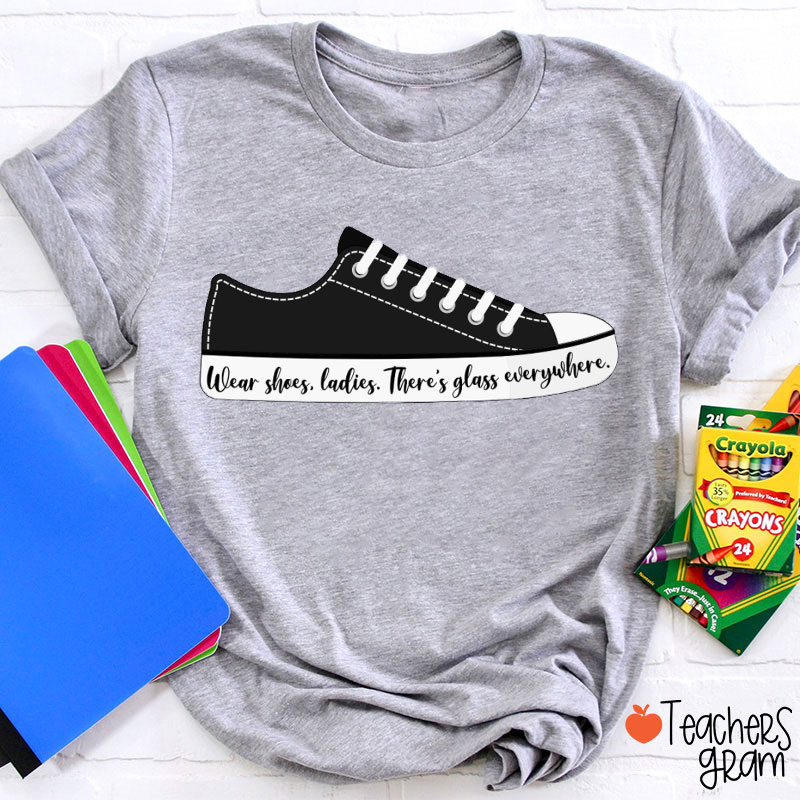 Wear Your Shoes Teacher T-Shirt