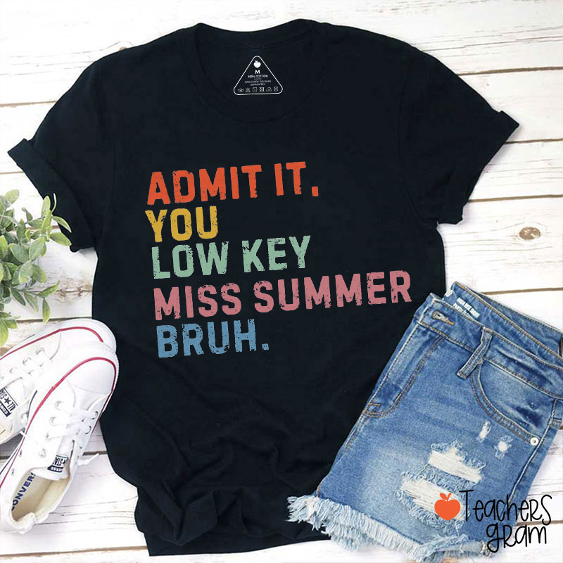 Admit It You Low Key Miss Summer Bruh Teacher T-Shirt