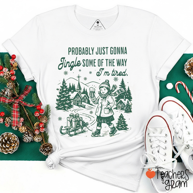 Comfort Colors Probably Just Gonna Jingle Tired Teacher T-Shirt