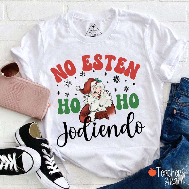 No Esten Jodiendo Ho Ho Spanish Teacher T-Shirt