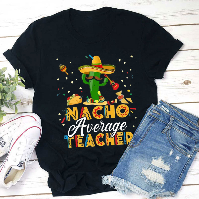 Nacho Average Teacher T-Shirt