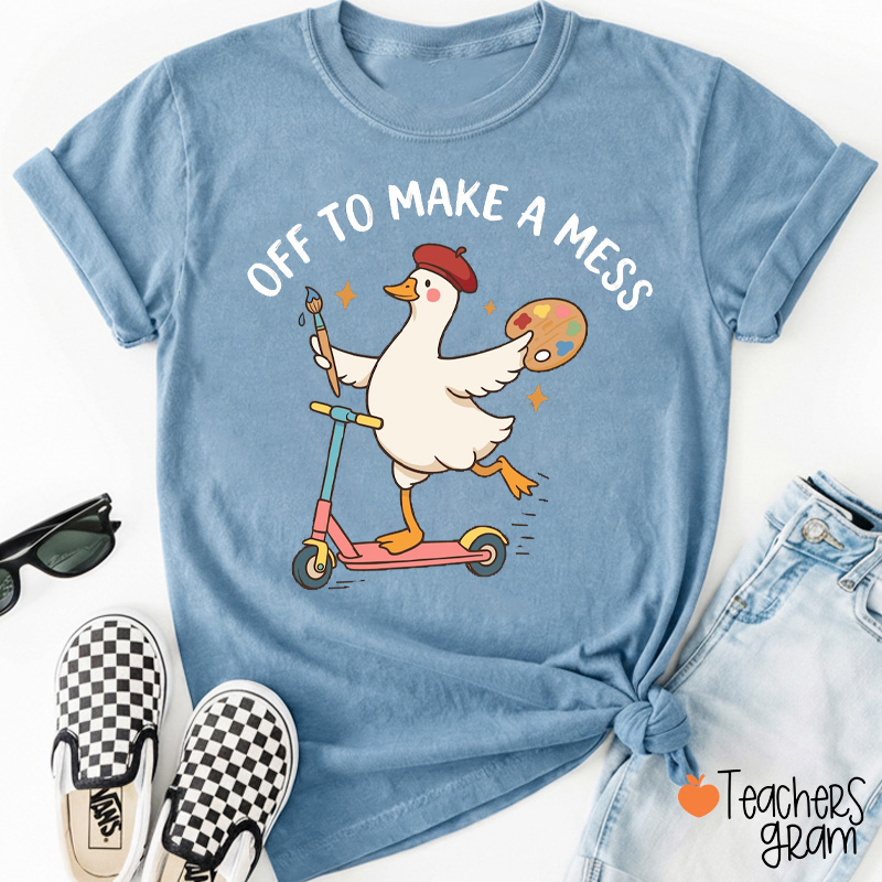 Off To Make A Mess Artist Duck Teacher T-Shirt