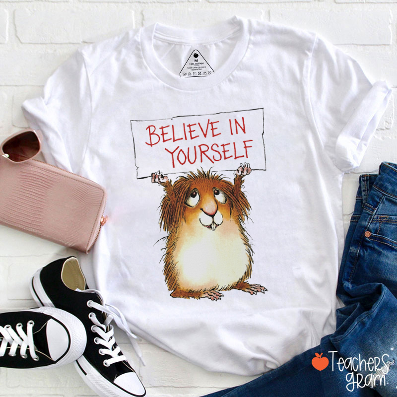 Believe In Yourself Teacher T-Shirt