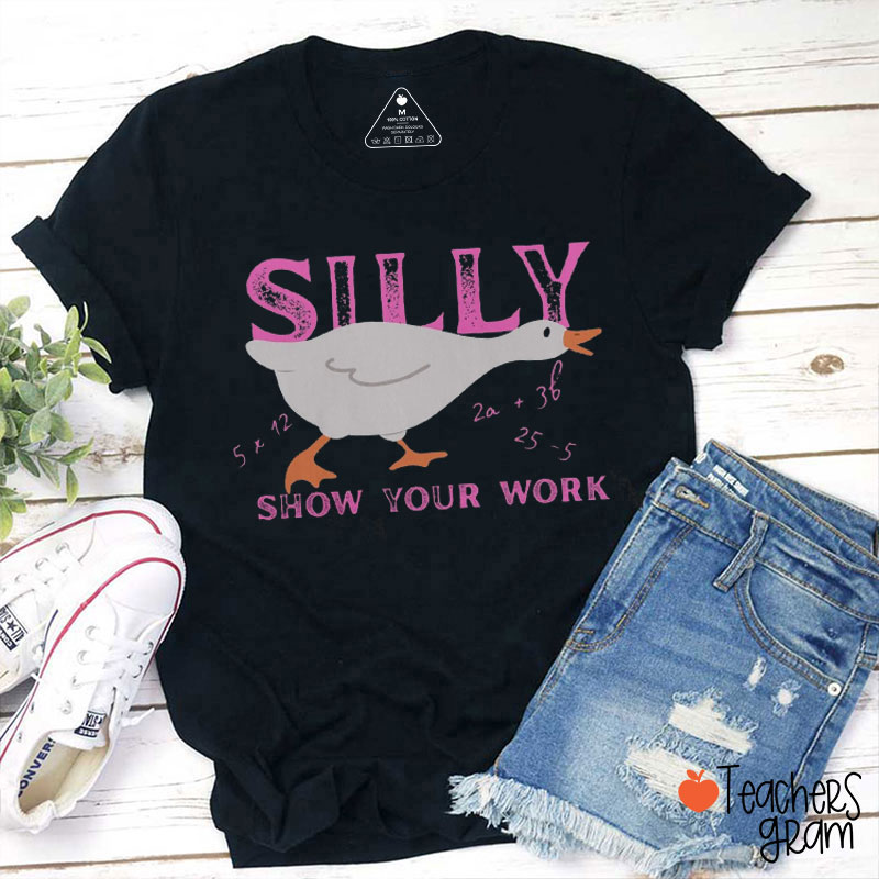 Silly Math Goose Show Your Work Teacher T-Shirt