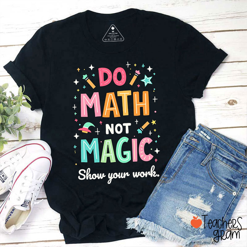 Do Math Not Magic Teacher T-Shirt