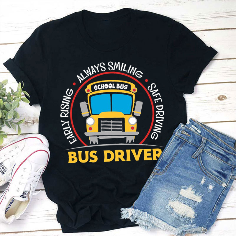 Always Smiling Early Rising Safe Driving Teacher T-Shirt