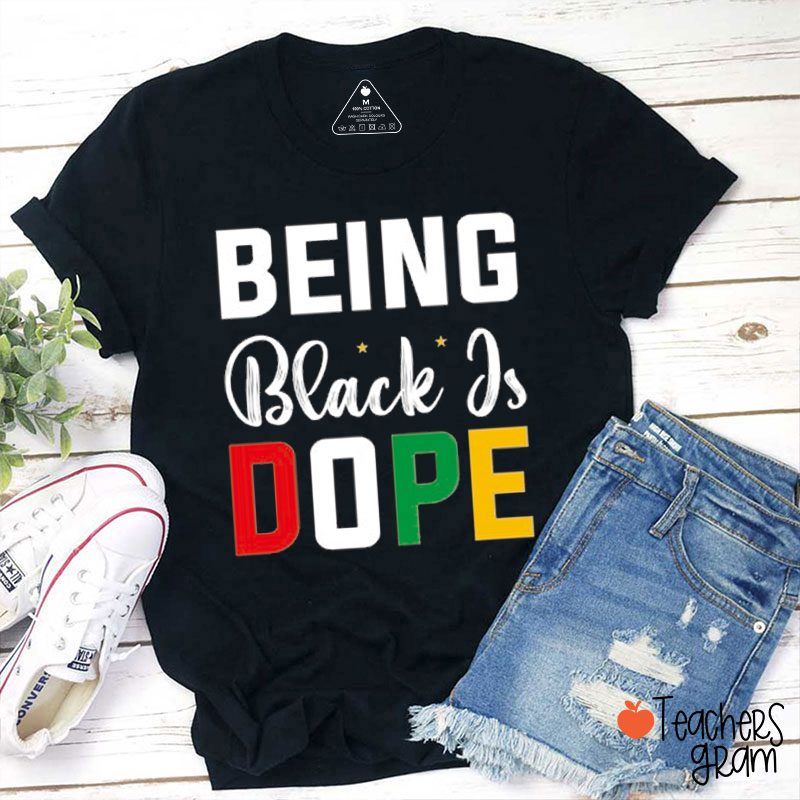 Being Black Is Dope Teacher T-Shirt