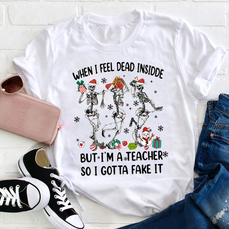 When I Feel Dead Inside Teacher T-Shirt