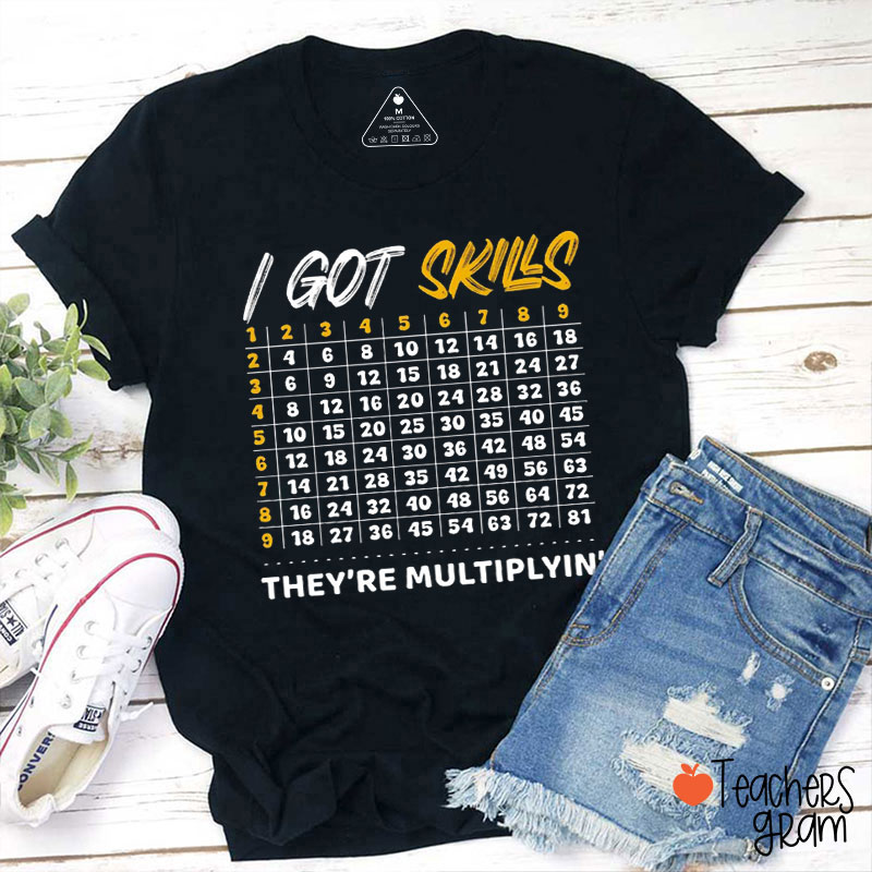 I Got Skills They're Multiplying Teacher T-Shirt