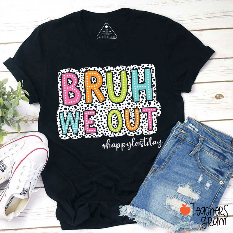 Personalized Hashtag Bruh We Out Happylastday Teacher T-Shirt
