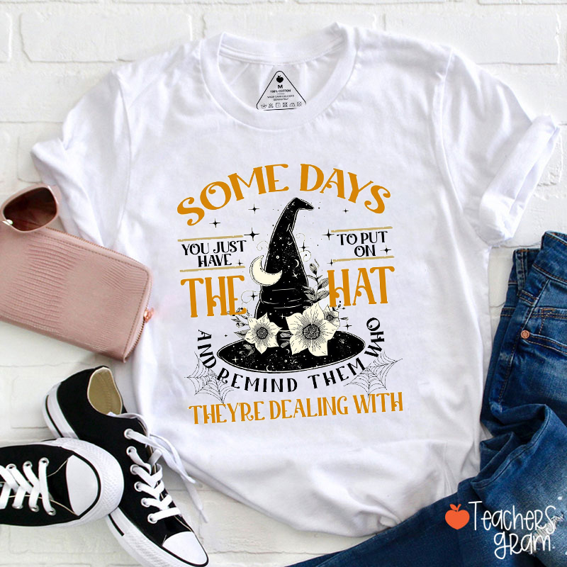 Some Days You Just Have To Put On The Hat Teacher T-Shirt