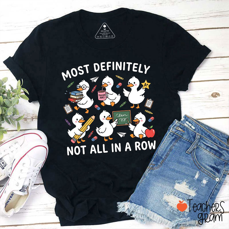 Silly Goose Most Definitely Not All In A Row Teacher T-Shirt