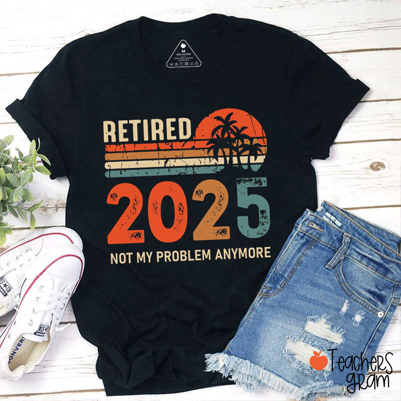 Personalized Year Retro Not My Problem Anymore Teacher T-Shirt