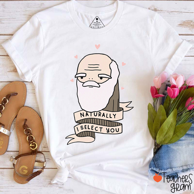 Naturally I Select You Teacher T-Shirt