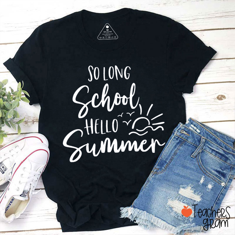 So Long School Hello Summer Teacher T-Shirt