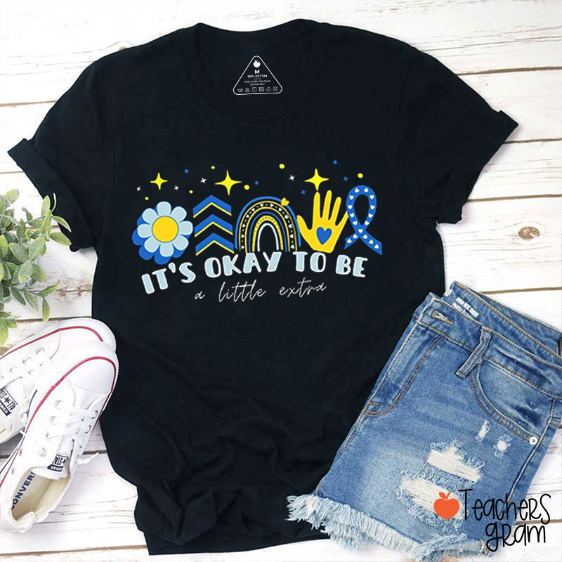 It's Okay To Be A Little Extra Teacher T-Shirt