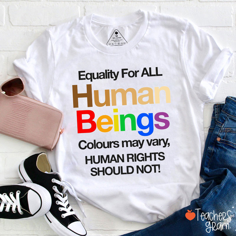 Equality For All Human Beings Teacher T-Shirt