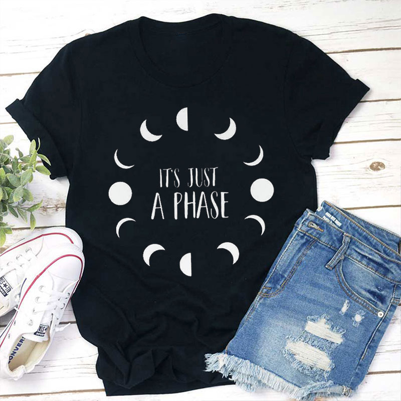 It's Just A Phase Moon Teacher T-Shirt
