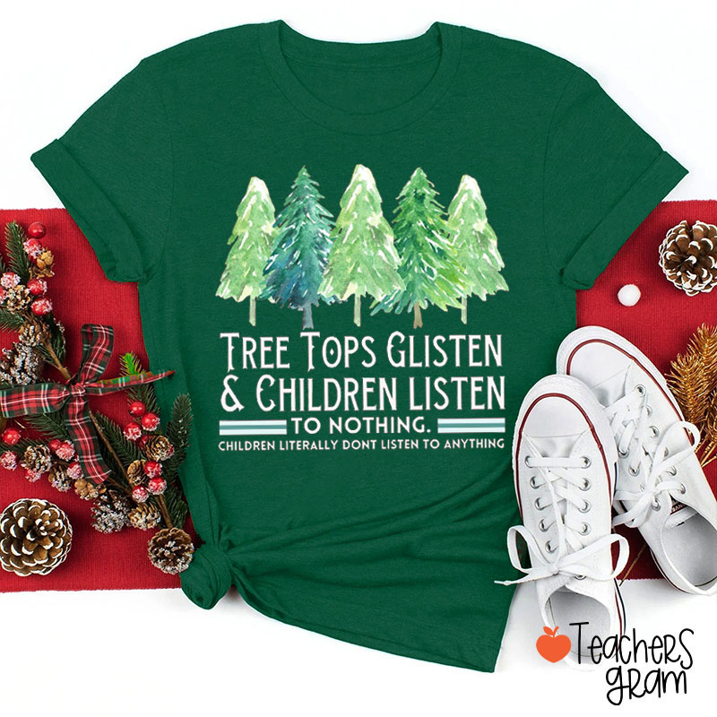 Tree Tops Glisten and Children Listen To Nothing Teacher T-Shirt