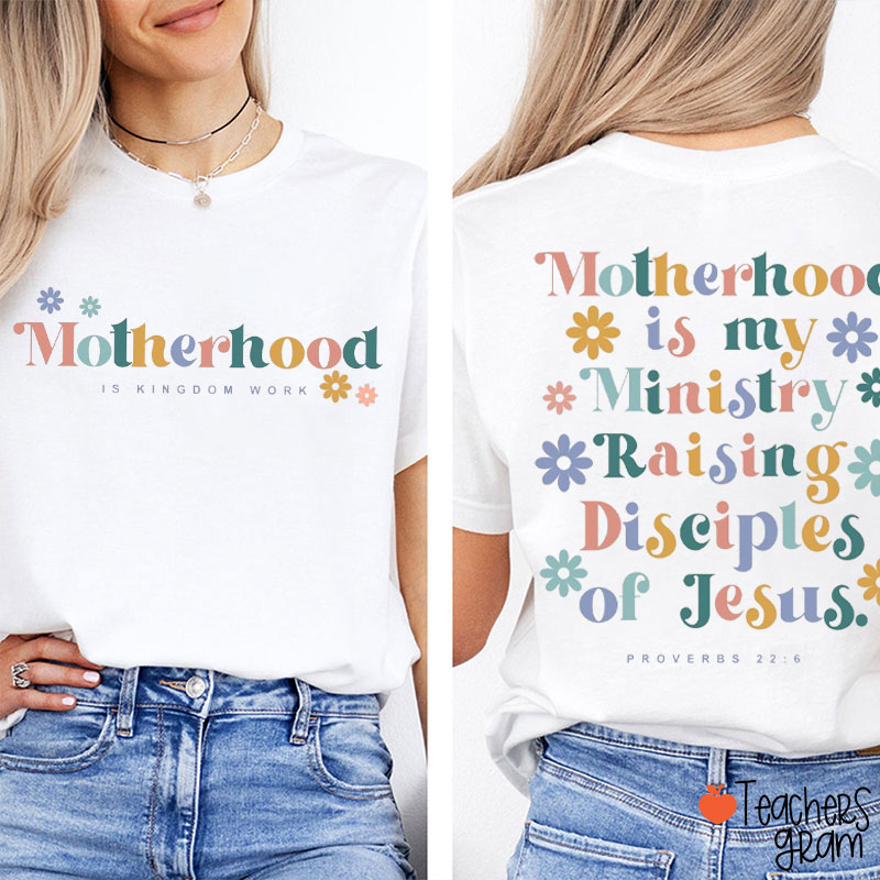 Motherhood Is Kingdom Work Teacher Two Sided T-Shirt