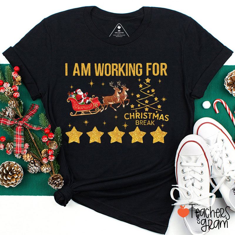 I'm Working For Christmas Break Teacher T-Shirt