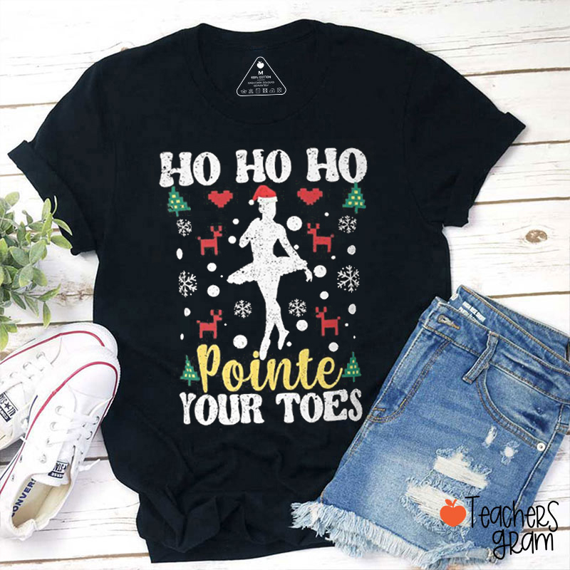 Ho Ho Ho Pointe Your Toes Teacher T-Shirt