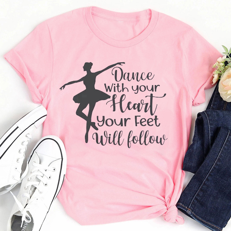 Dance With Your Heart Your Feet Will Follow Teacher T-Shirt