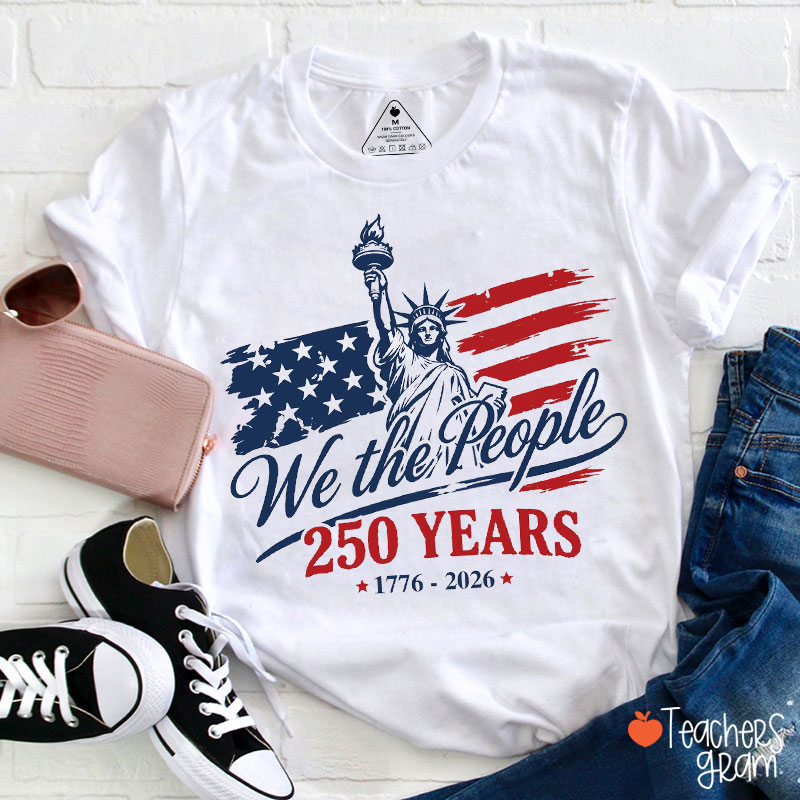 We The People 250 Years 1776 To 2026 Teacher T-Shirt