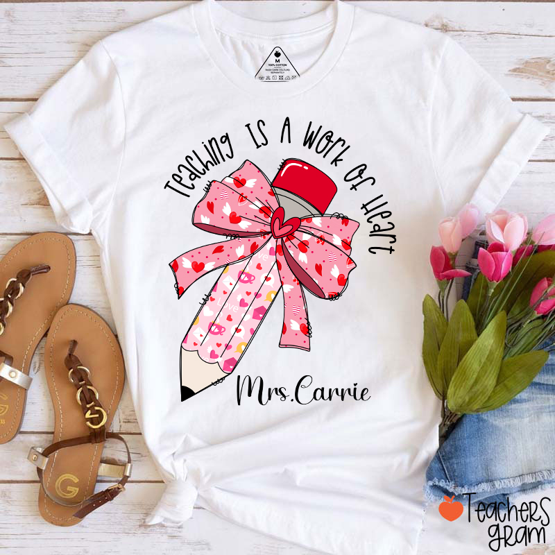 Personalized Name Teaching Is A Work Of Heart Teacher T-Shirt