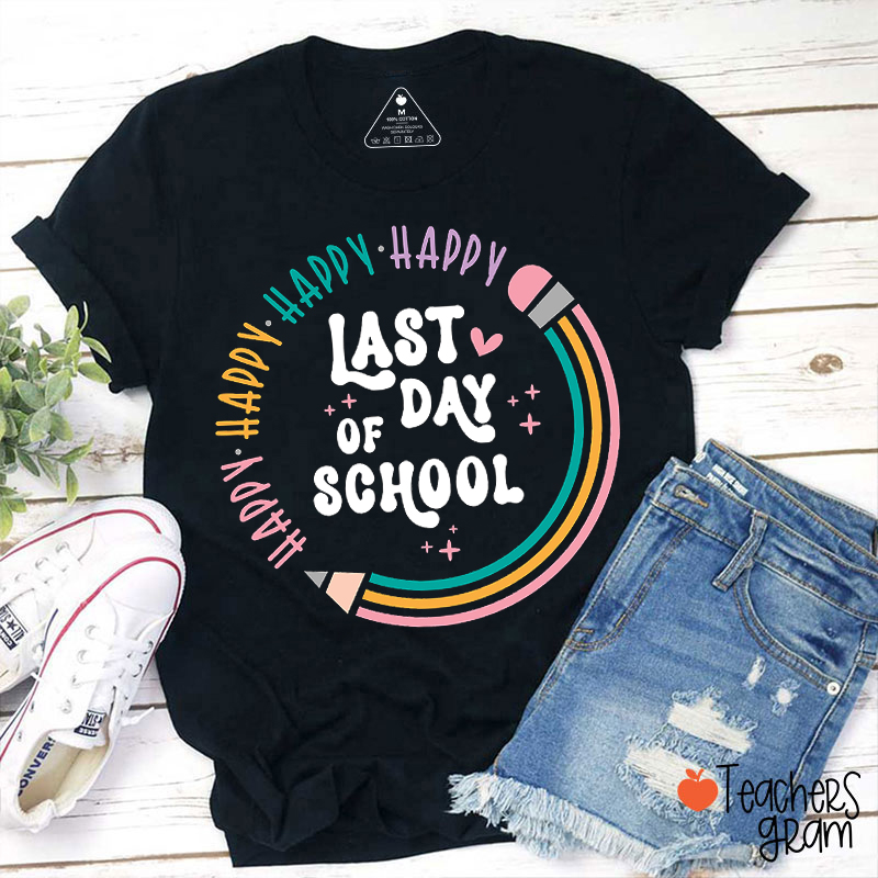 Happy Last Day Of School Teacher T-Shirt