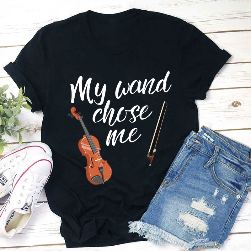 My Wand Chose Me Teacher T-Shirt