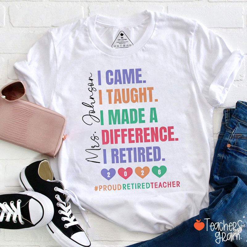 Personalized I Came I Taught I Made A Difference I Retired Teacher T-Shirt