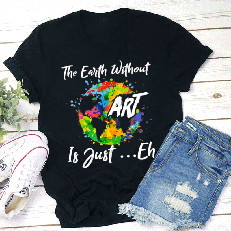 Art Is Everywhere Teacher T-Shirt