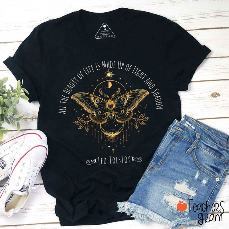 All The Beauty Of Life Is Made Up Of Light And Shadow Teacher T-Shirt