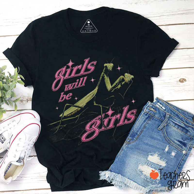 Girls Will Be Girls Teacher T-Shirt