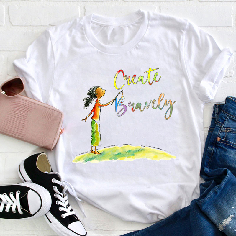 Create Bravely Teacher T-Shirt
