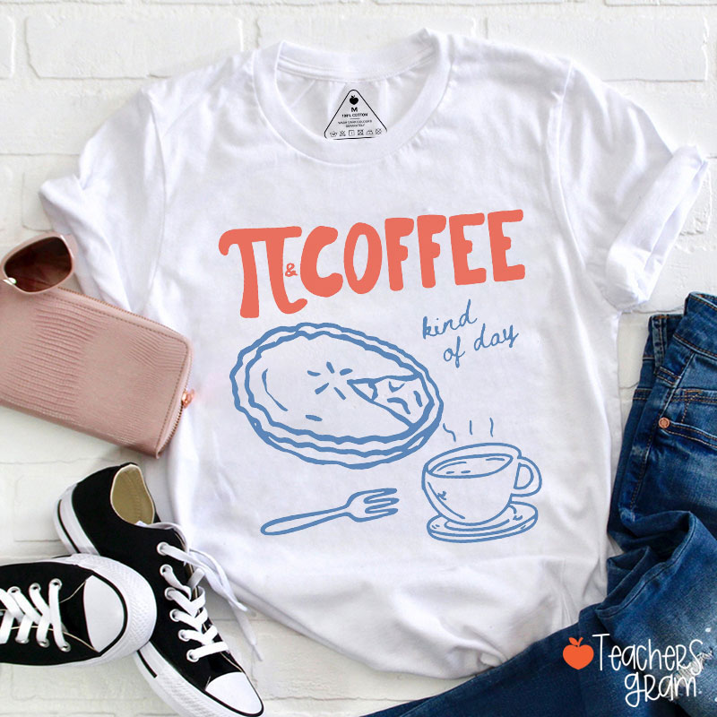 Pi And Coffee Kind Of Day Teacher T-Shirt