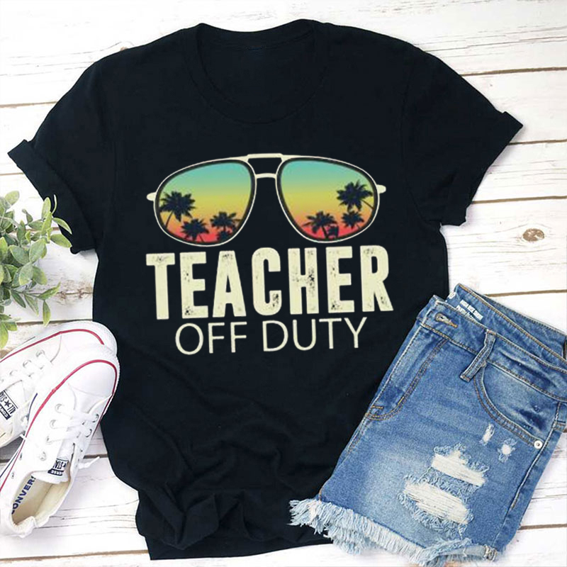 Summer Break Teacher Off Duty Teacher T-Shirt